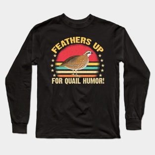 Feathers Up for Quail Humor Funny Long Sleeve T-Shirt